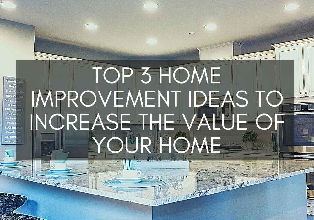 top-3-home-improvement-ideas-to-increase-the-value-of-your-home