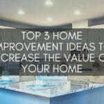 Top 3 Home Improvement Ideas to Increase the Value of Your Home in Rockville, Maryland